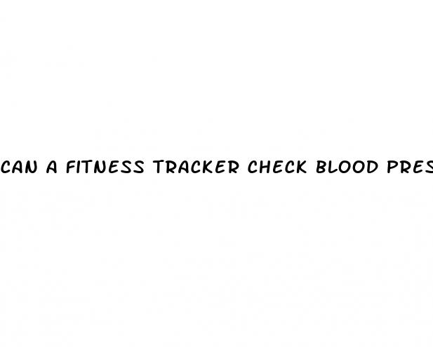can a fitness tracker check blood pressure