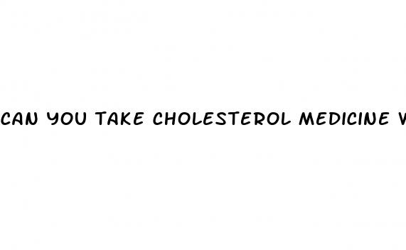 can you take cholesterol medicine with blood pressure medicine