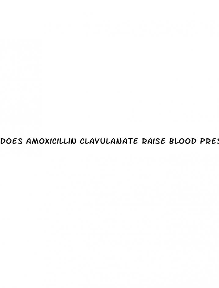 does amoxicillin clavulanate raise blood pressure