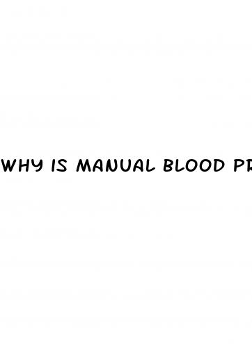 why is manual blood pressure more accurate