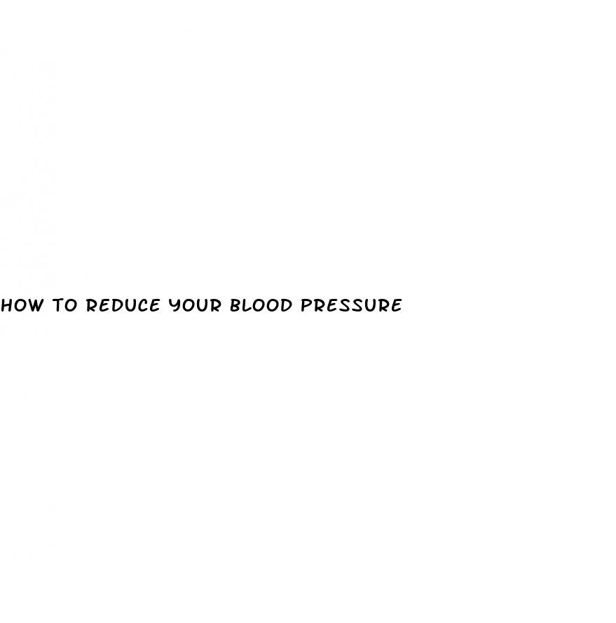 how to reduce your blood pressure