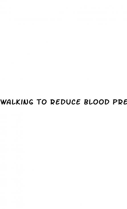 walking to reduce blood pressure