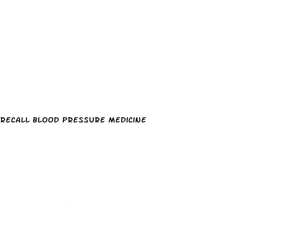 recall blood pressure medicine