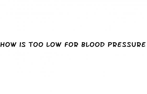 how is too low for blood pressure