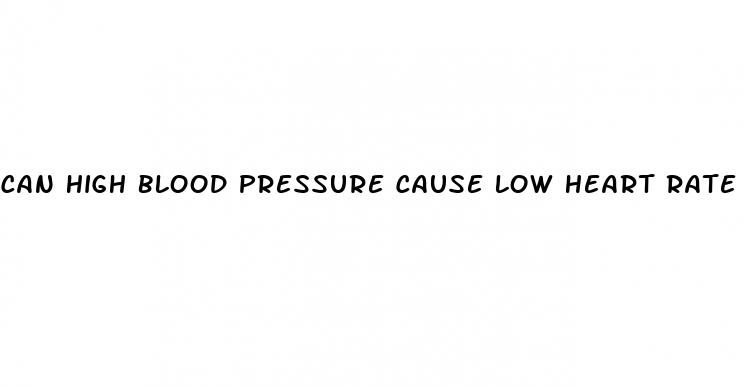 can high blood pressure cause low heart rate