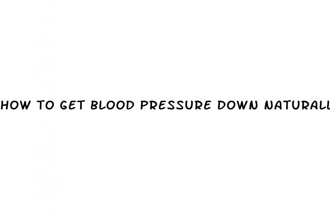 how to get blood pressure down naturally