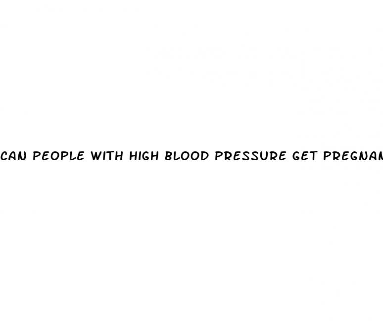 can people with high blood pressure get pregnant