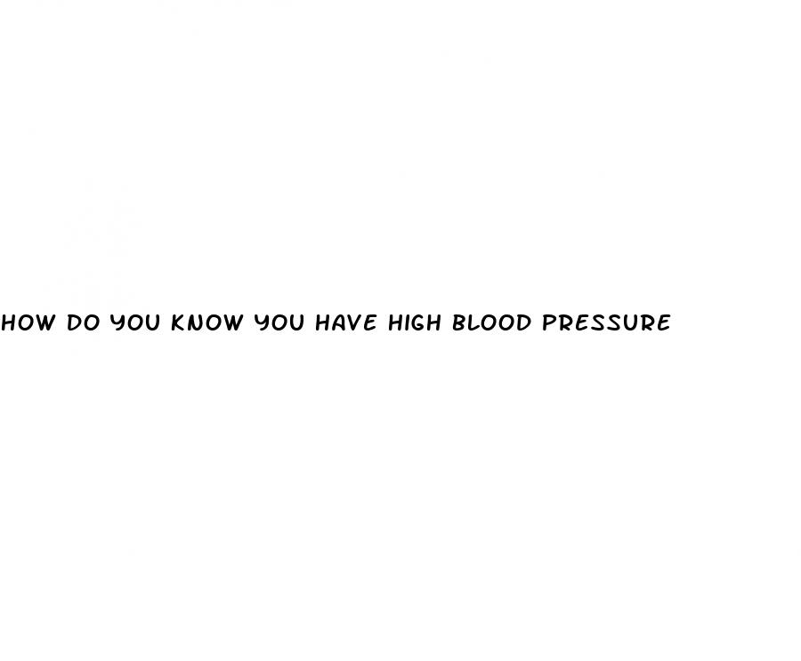 how do you know you have high blood pressure