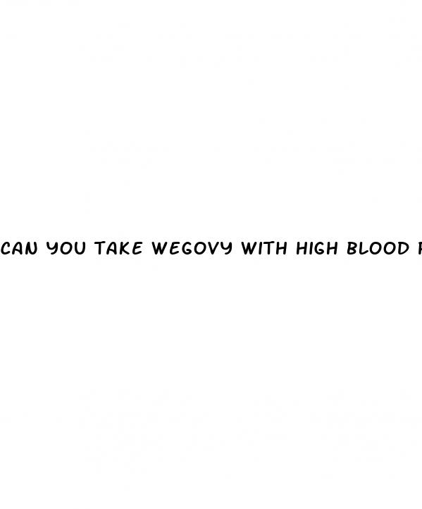 can you take wegovy with high blood pressure