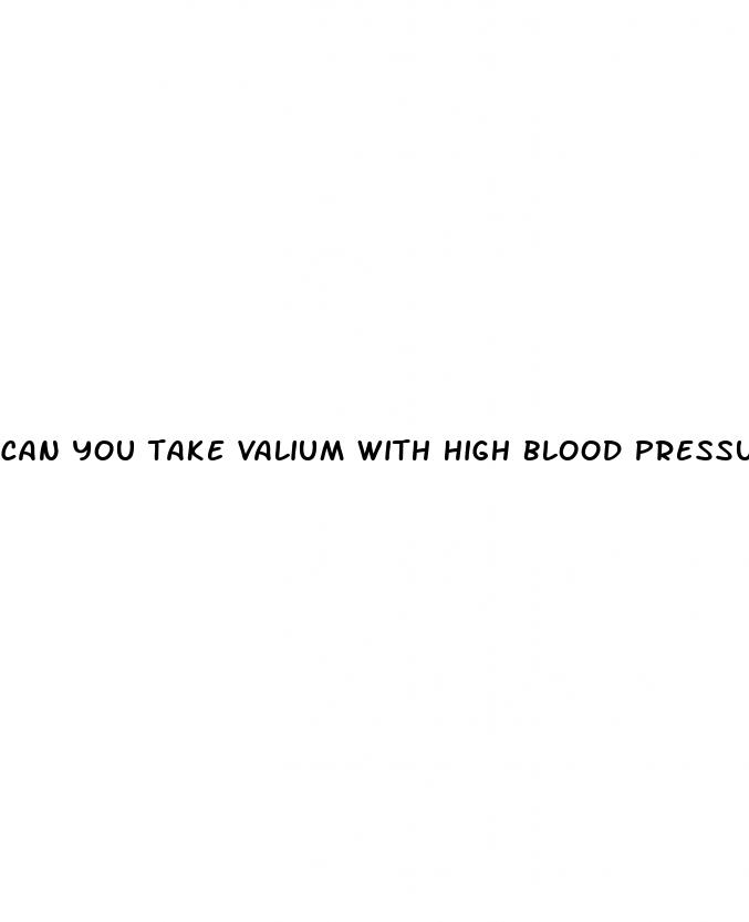 can you take valium with high blood pressure