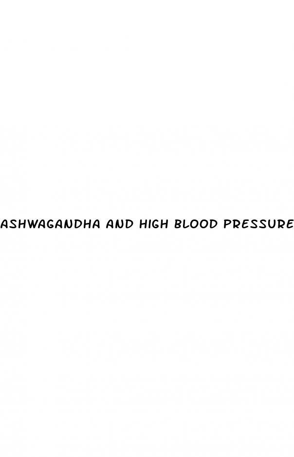 ashwagandha and high blood pressure