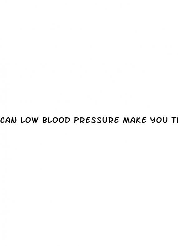 can low blood pressure make you tired
