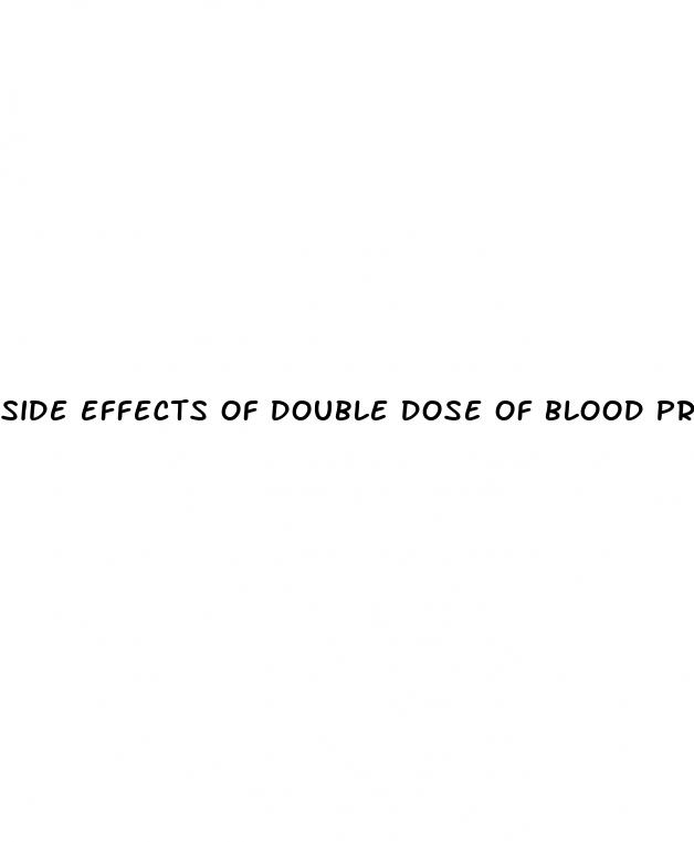side effects of double dose of blood pressure medication