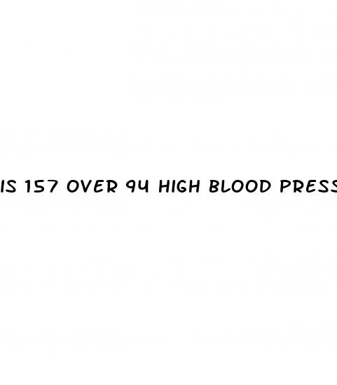 is 157 over 94 high blood pressure