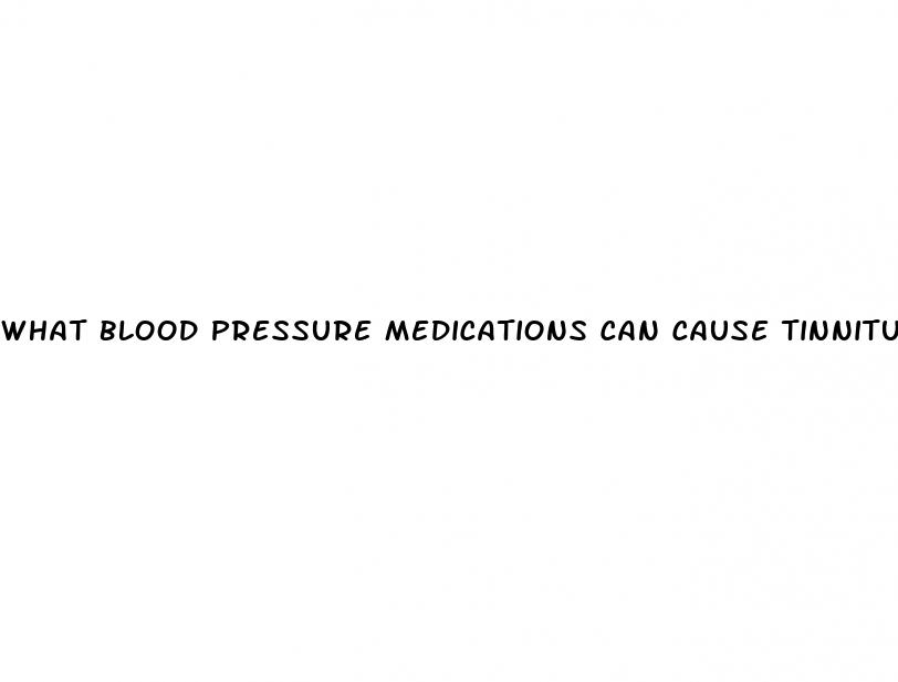 what blood pressure medications can cause tinnitus