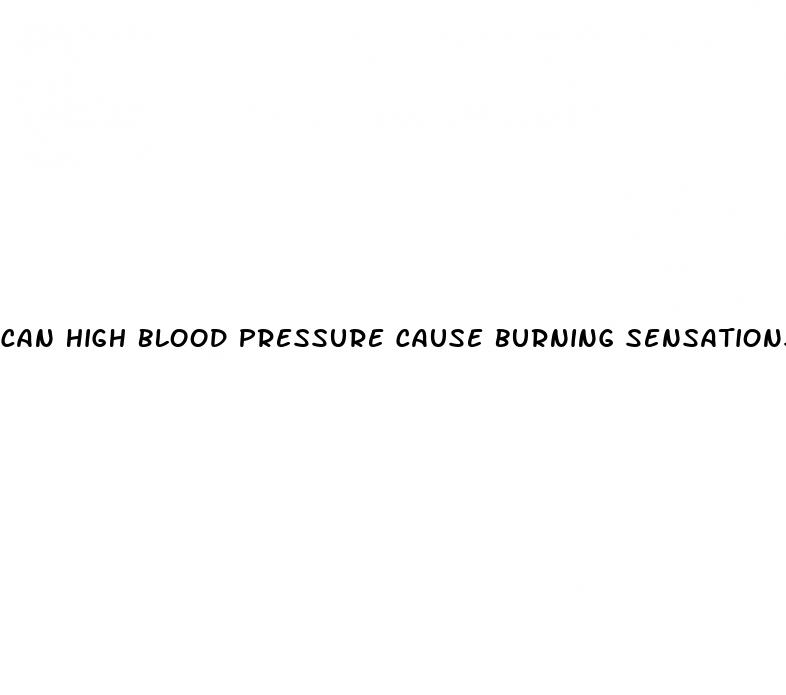 can high blood pressure cause burning sensations
