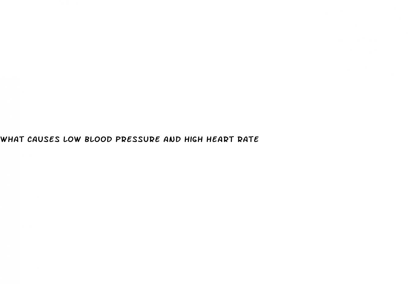 what causes low blood pressure and high heart rate