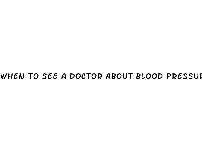 when to see a doctor about blood pressure