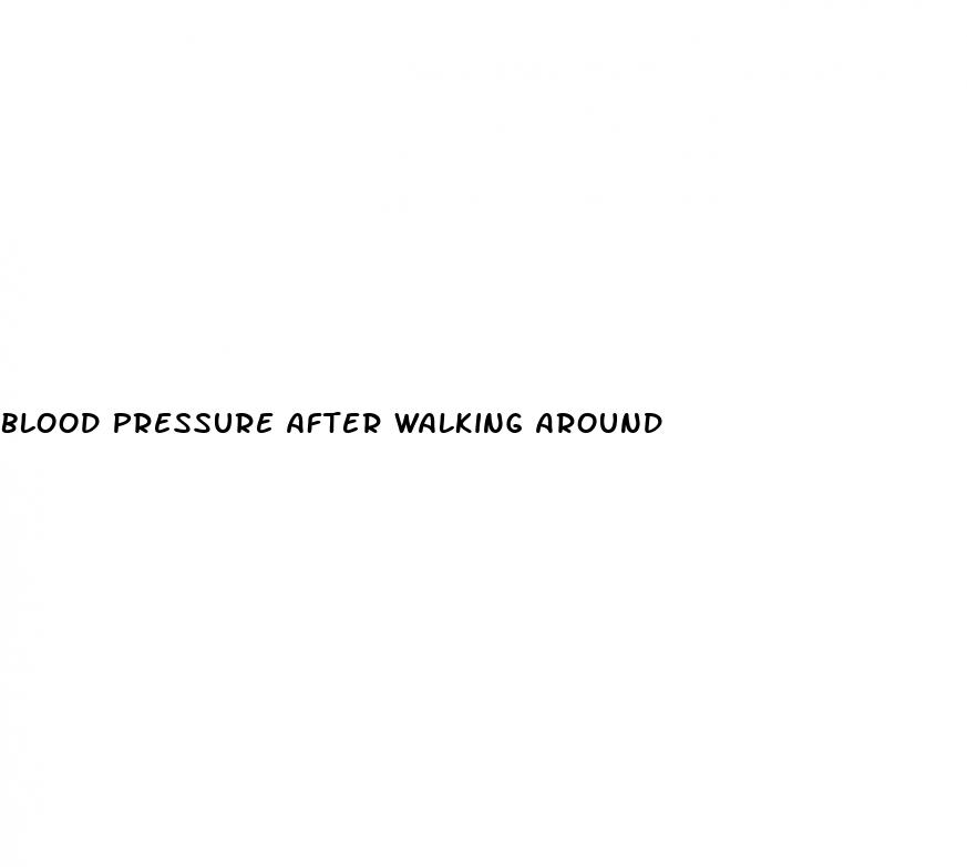 blood pressure after walking around