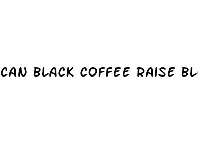 can black coffee raise blood pressure