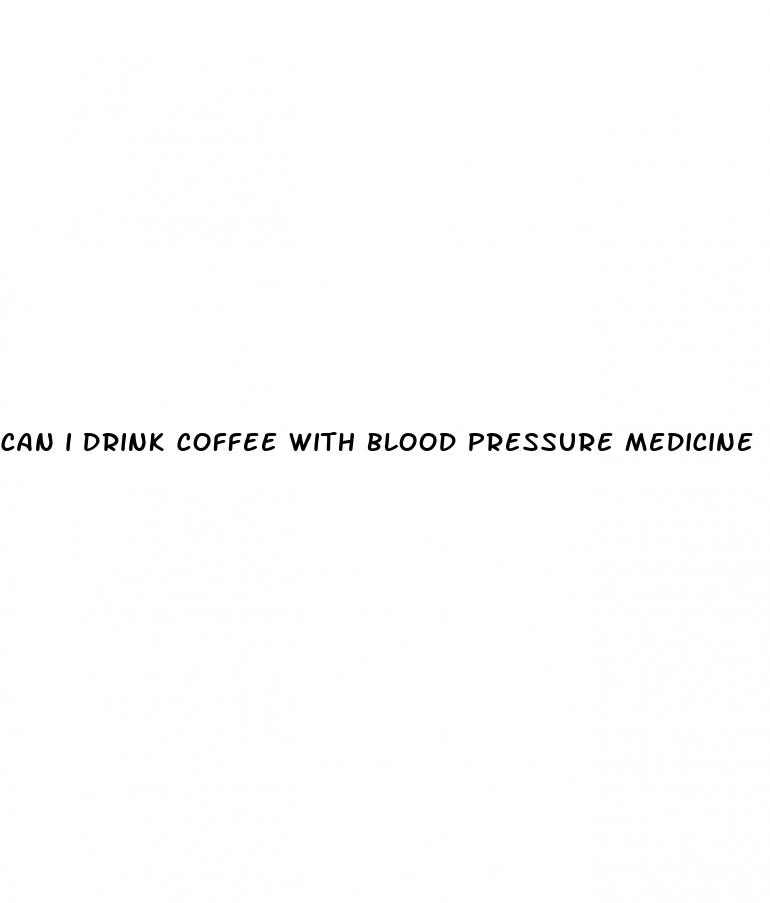 can i drink coffee with blood pressure medicine