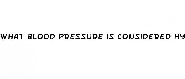 what blood pressure is considered hypertension
