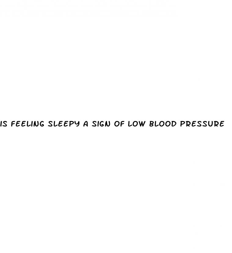 is feeling sleepy a sign of low blood pressure