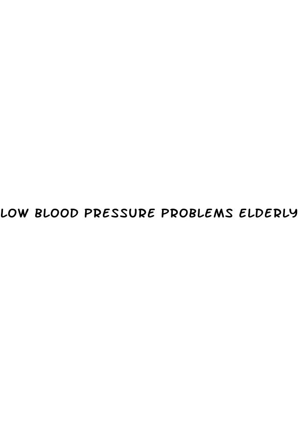 low blood pressure problems elderly