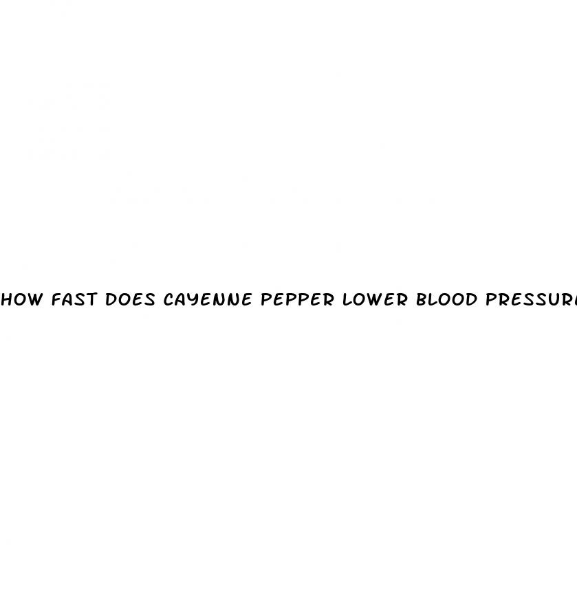 how fast does cayenne pepper lower blood pressure