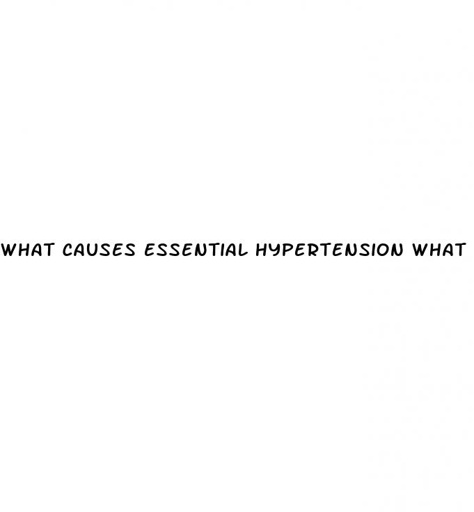 what causes essential hypertension what is the etiology