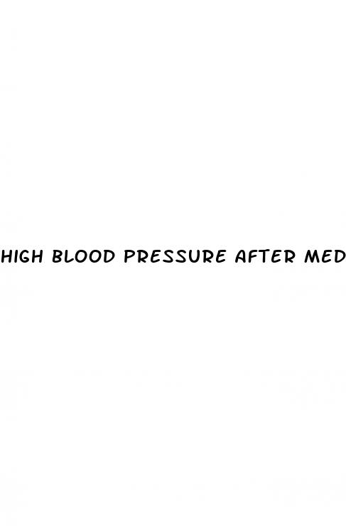 high blood pressure after medication