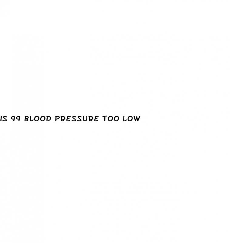 is 99 blood pressure too low
