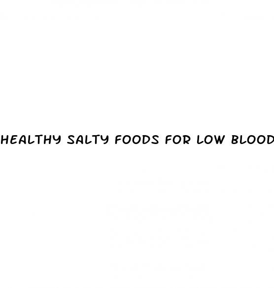 healthy salty foods for low blood pressure