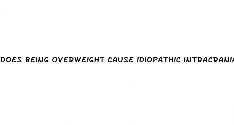 does being overweight cause idiopathic intracranial hypertension