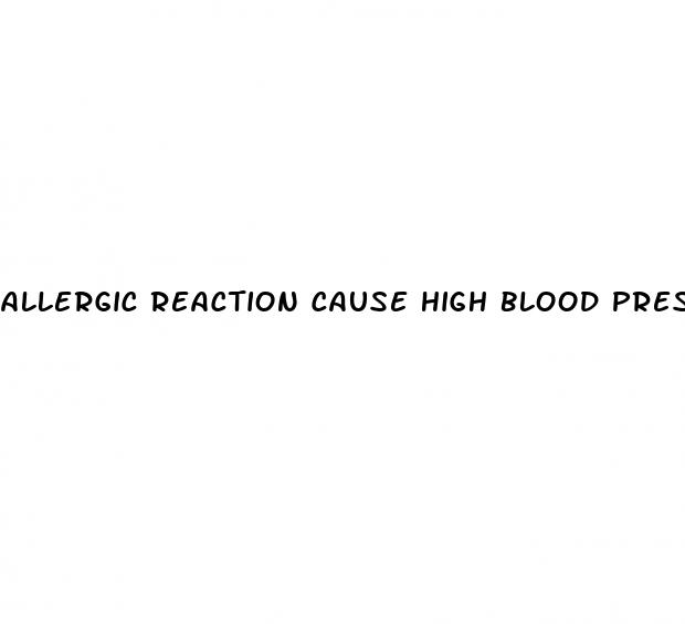 allergic reaction cause high blood pressure