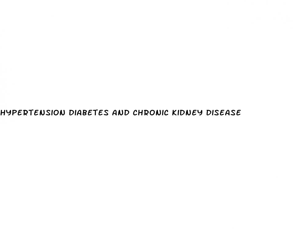 hypertension diabetes and chronic kidney disease