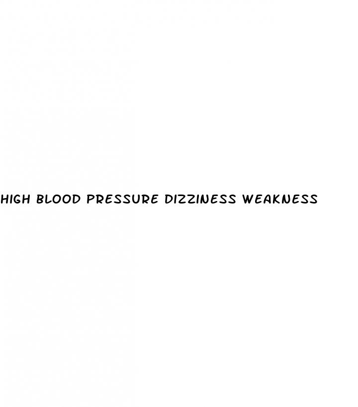 high blood pressure dizziness weakness