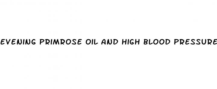 evening primrose oil and high blood pressure