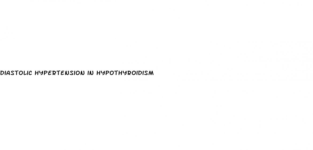diastolic hypertension in hypothyroidism