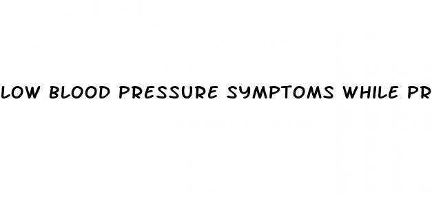 low blood pressure symptoms while pregnant