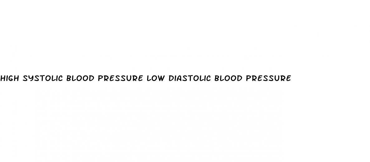 high systolic blood pressure low diastolic blood pressure