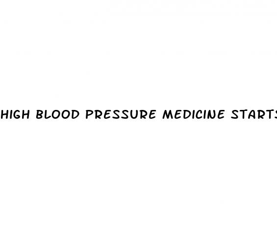 high blood pressure medicine starts with a