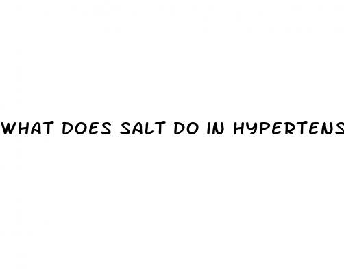 what does salt do in hypertension