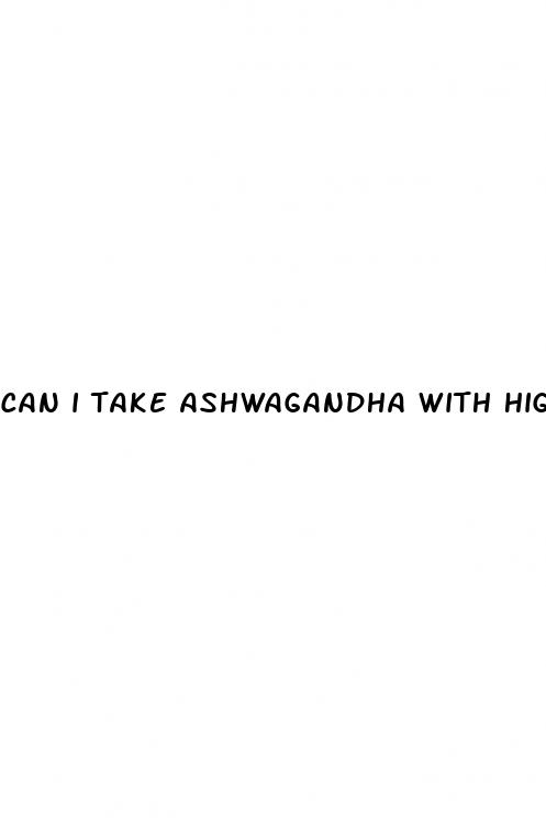 can i take ashwagandha with high blood pressure