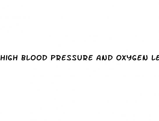 high blood pressure and oxygen levels
