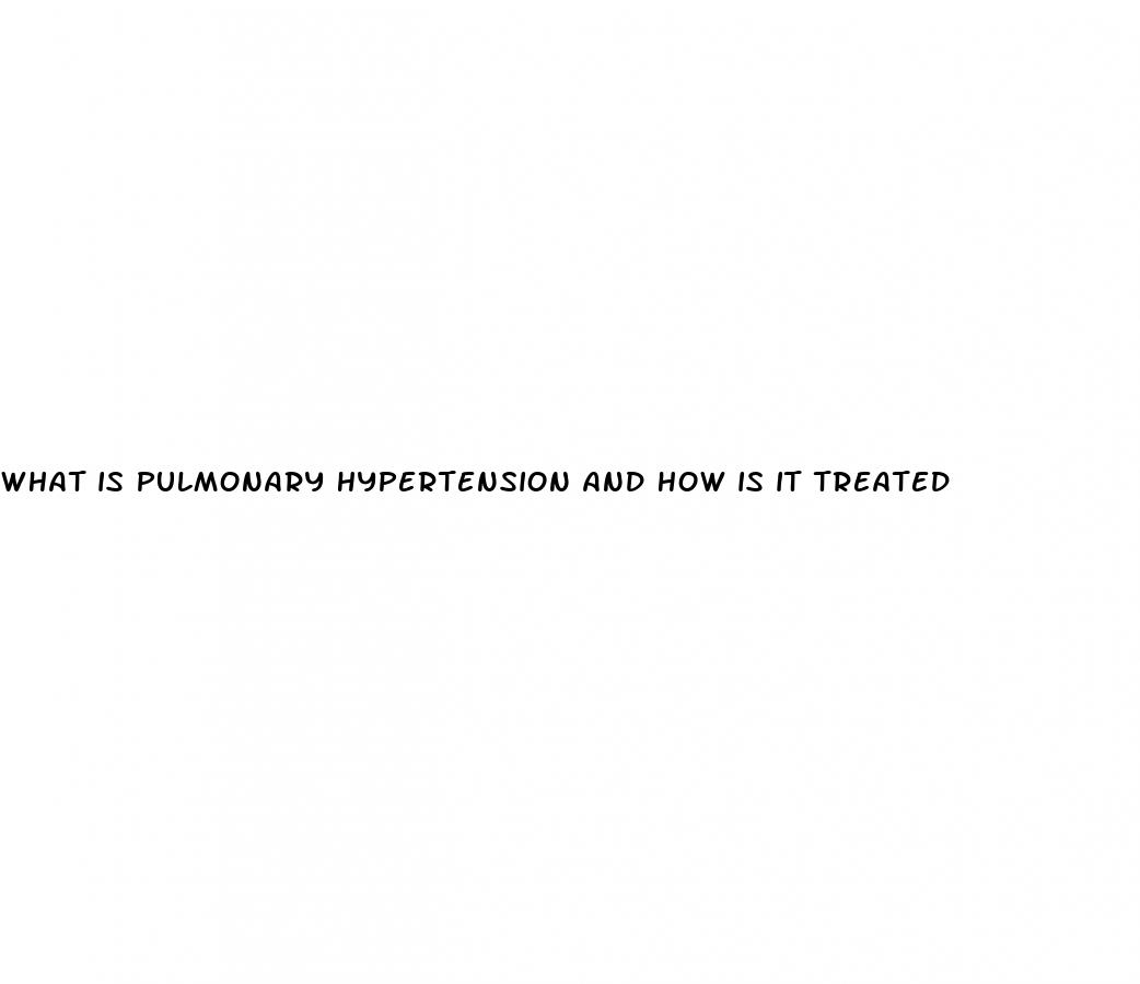 what is pulmonary hypertension and how is it treated