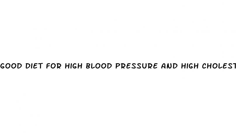 good diet for high blood pressure and high cholesterol