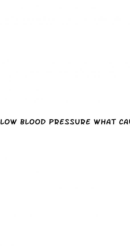 low blood pressure what causes it