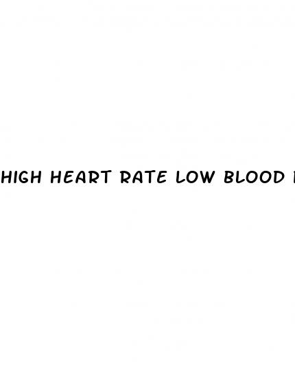 high heart rate low blood pressure symptoms