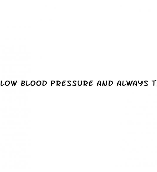 low blood pressure and always tired